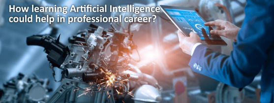 How learning Artificial Intelligence helps in one’s professional career?