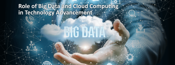 Role of Big Data and Cloud Computing in Technology Advancement